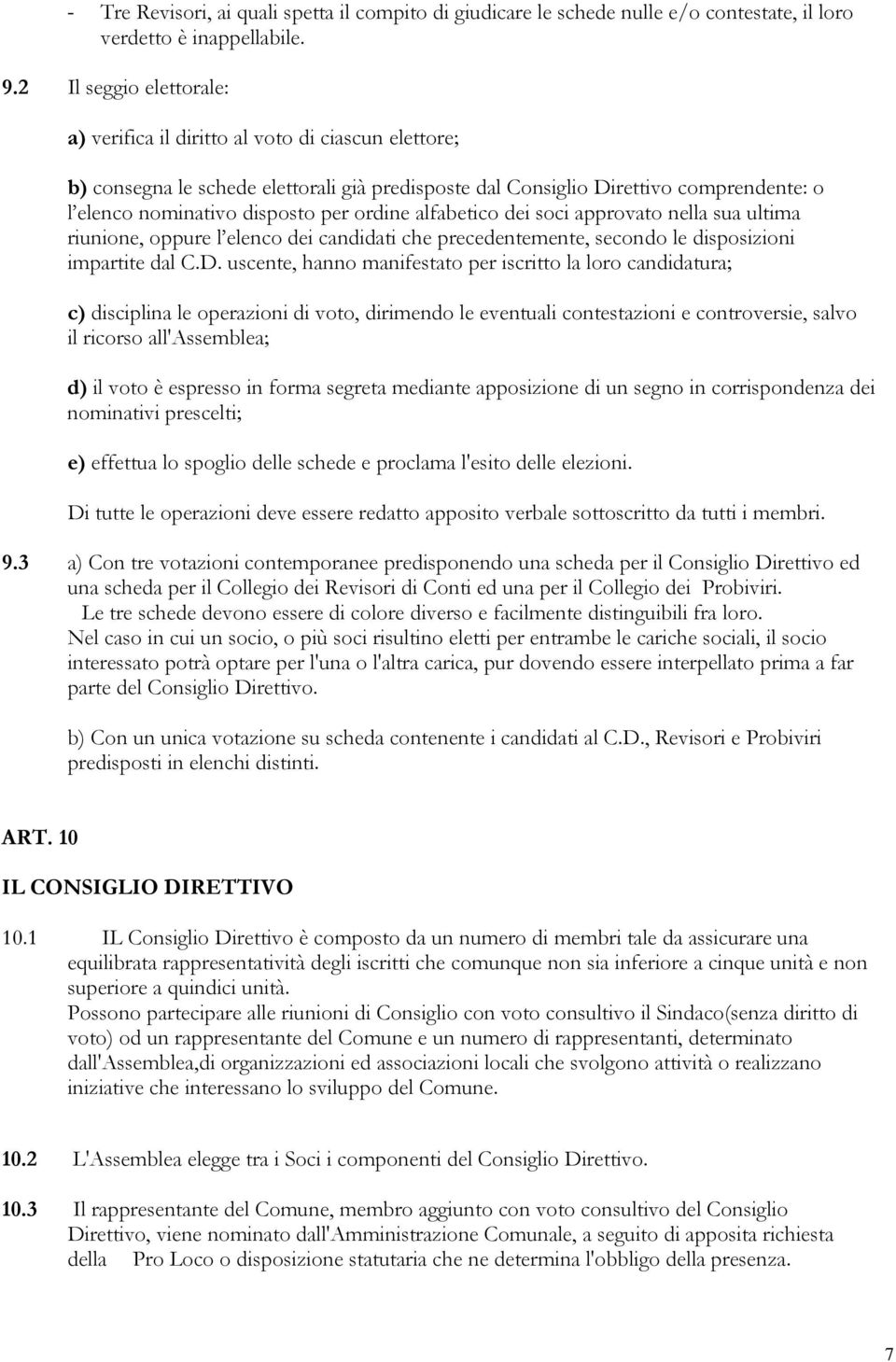 ordine alfabetico dei soci approvato nella sua ultima riunione, oppure l elenco dei candidati che precedentemente, secondo le disposizioni impartite dal C.D.