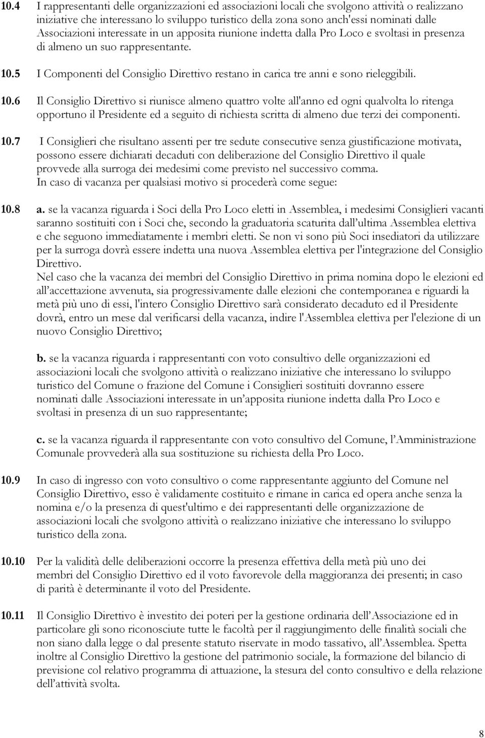 5 I Componenti del Consiglio Direttivo restano in carica tre anni e sono rieleggibili. 10.