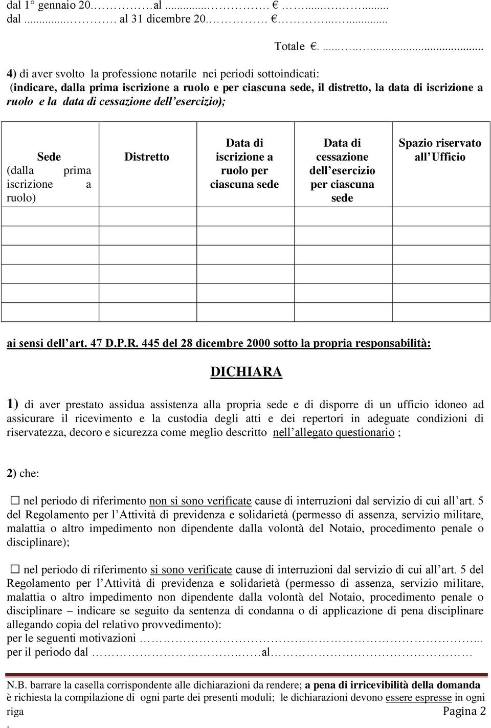 ciascuna sede Spazio riservato all Ufficio ai sensi dell art 47 DPR 445 del 28 dicembre 2000 sotto la propria responsabilità: DICHIARA 1) di aver prestato assidua assistenza alla propria sede e di