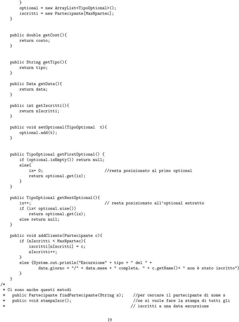 isempty()) return null; else{ ix= 0; //resta posizionato al primo optional return optional.get(ix); public TipoOptional getnextoptional(){ ix++; if (ix< optional.size()) return optional.