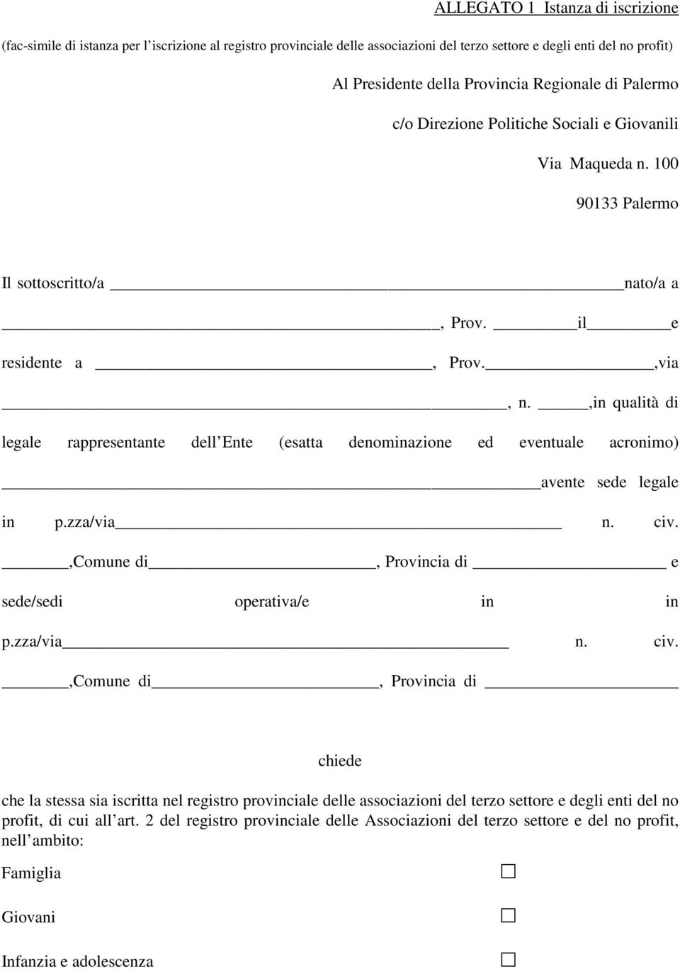 ,in qualità di legale rappresentante dell Ente (esatta denominazione ed eventuale acronimo) avente sede legale in p.zza/via n. civ.