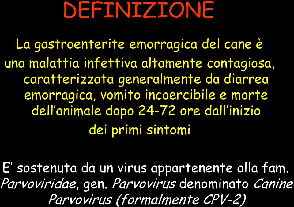 morte dell animale dopo 24-72 ore dall inizio dei primi sintomi E sostenuta da un virus