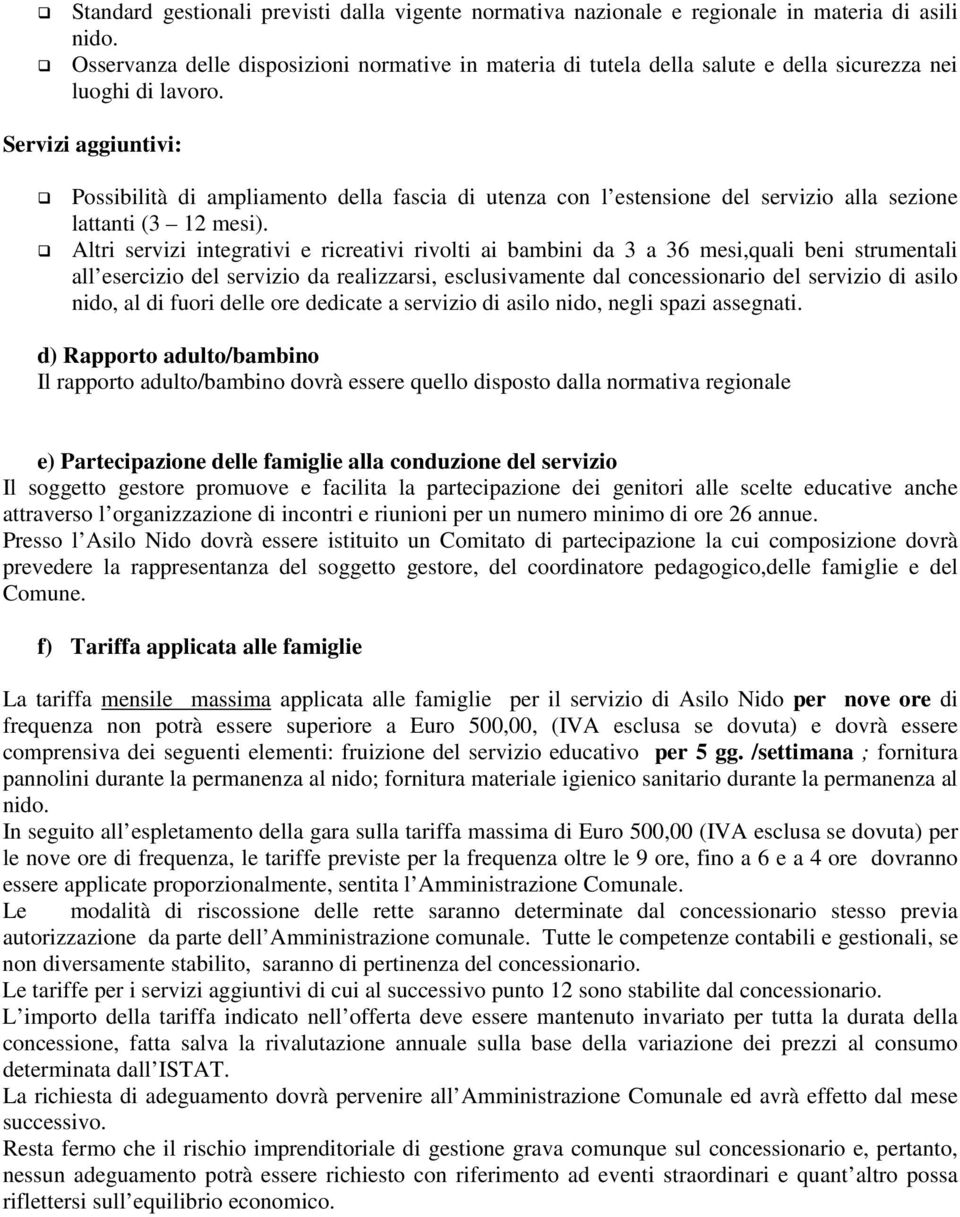 Servizi aggiuntivi: Possibilità di ampliamento della fascia di utenza con l estensione del servizio alla sezione lattanti (3 12 mesi).