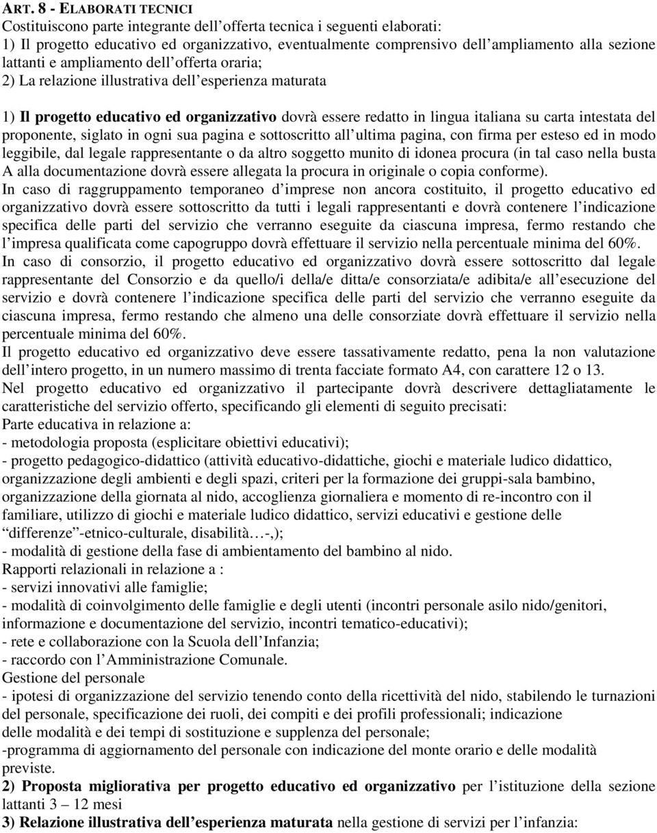 del proponente, siglato in ogni sua pagina e sottoscritto all ultima pagina, con firma per esteso ed in modo leggibile, dal legale rappresentante o da altro soggetto munito di idonea procura (in tal