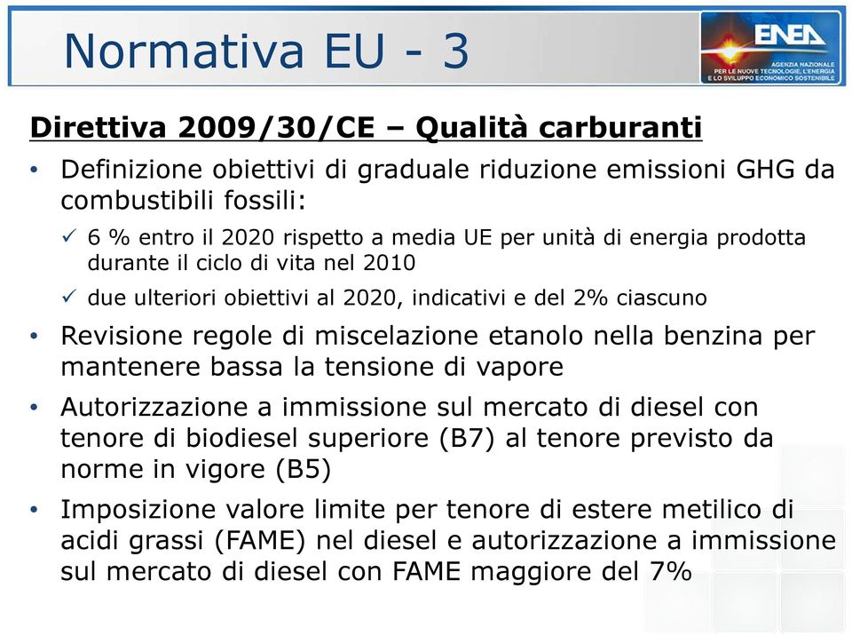 nella benzina per mantenere bassa la tensione di vapore Autorizzazione a immissione sul mercato di diesel con tenore di biodiesel superiore (B7) al tenore previsto da norme