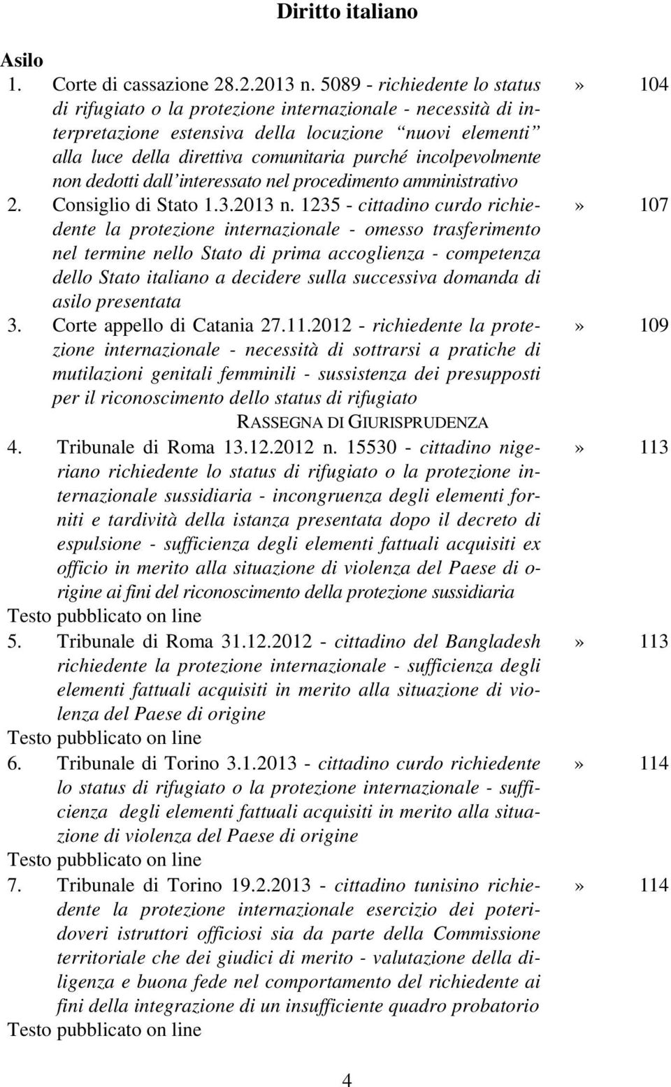 incolpevolmente non dedotti dall interessato nel procedimento amministrativo 2. Consiglio di Stato 1.3.2013 n.