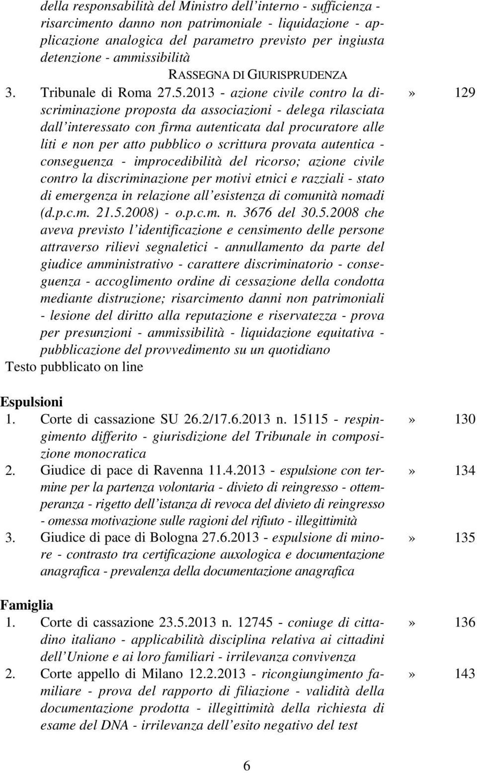 2013 - azione civile contro la discriminazione proposta da associazioni - delega rilasciata dall interessato con firma autenticata dal procuratore alle liti e non per atto pubblico o scrittura