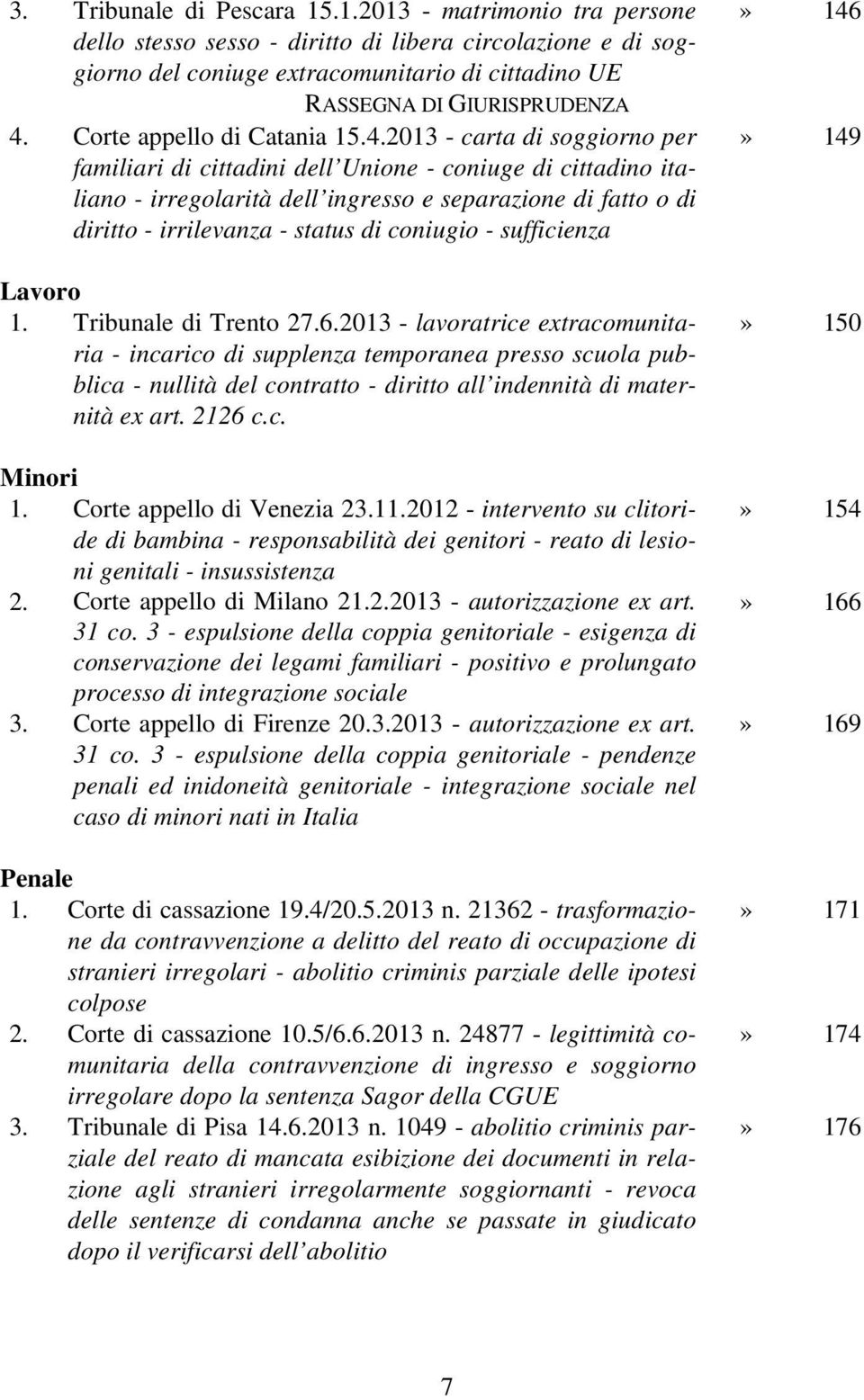 2013 - carta di soggiorno per familiari di cittadini dell Unione - coniuge di cittadino italiano - irregolarità dell ingresso e separazione di fatto o di diritto - irrilevanza - status di coniugio -