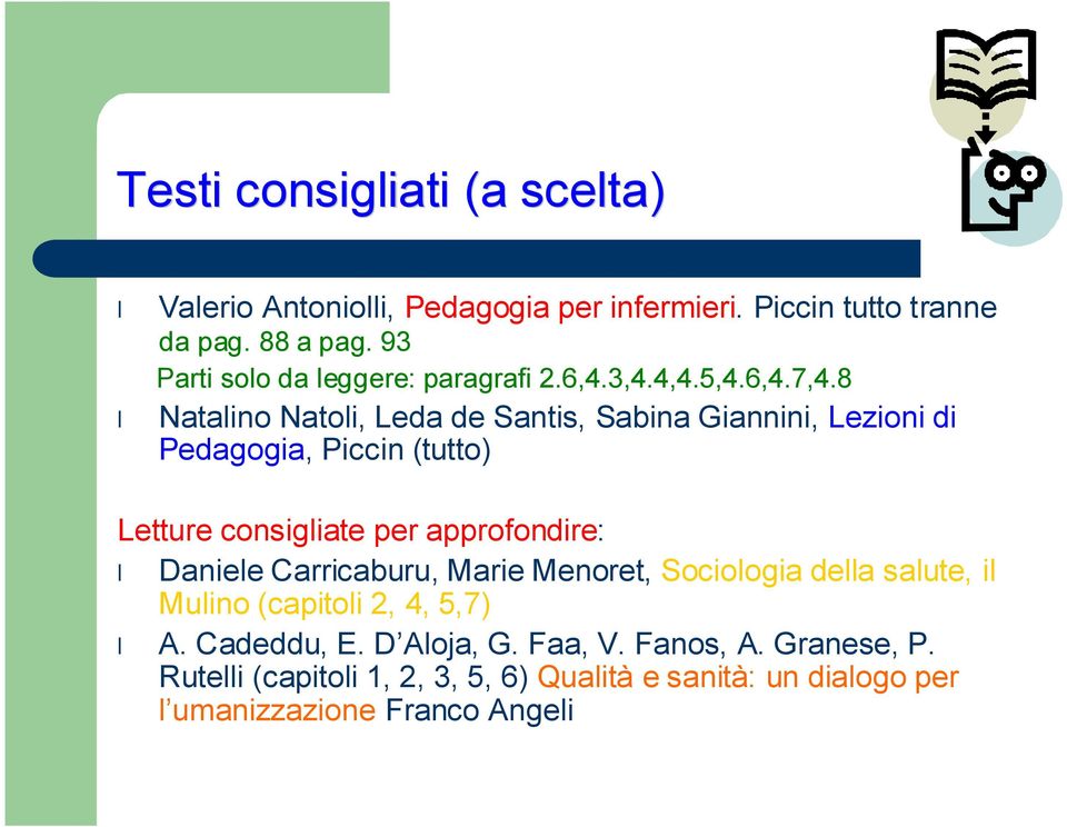 8 Natalino Natoli, Leda de Santis, Sabina Giannini, Lezioni di Pedagogia, Piccin (tutto) Letture consigliate per approfondire: Daniele