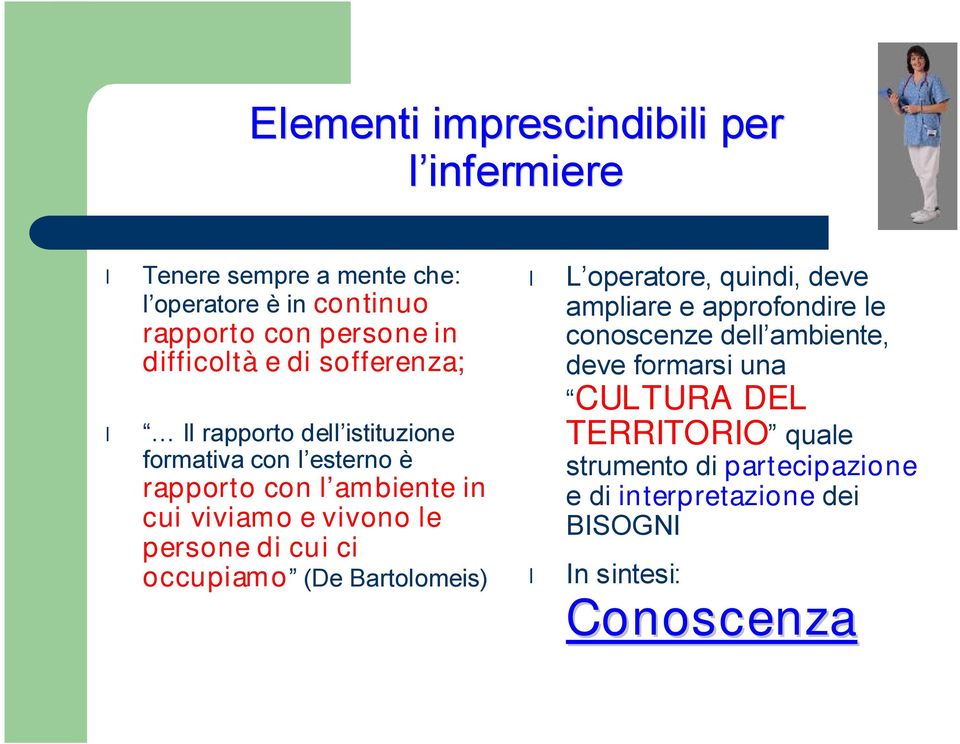 vivono le persone di cui ci occupiamo (De Bartolomeis) L operatore, quindi, deve ampliare e approfondire le conoscenze dell