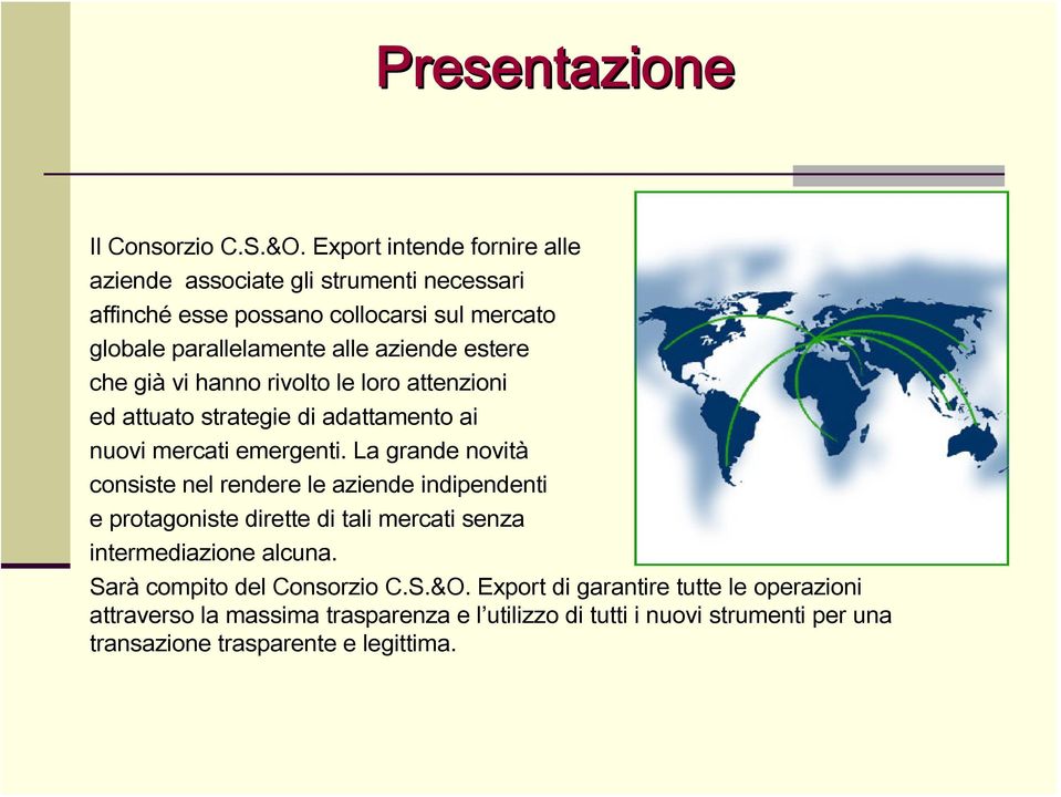 estere che già vi hanno rivolto le loro attenzioni ed attuato strategie di adattamento ai nuovi mercati emergenti.