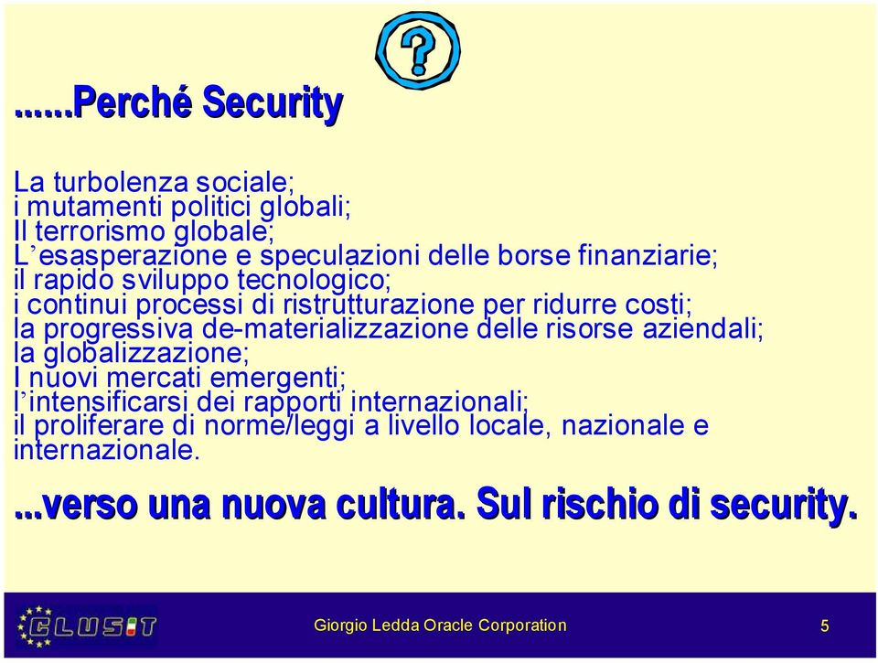 delle risorse aziendali; la globalizzazione; I nuovi mercati emergenti; l intensificarsi dei rapporti internazionali; il proliferare di