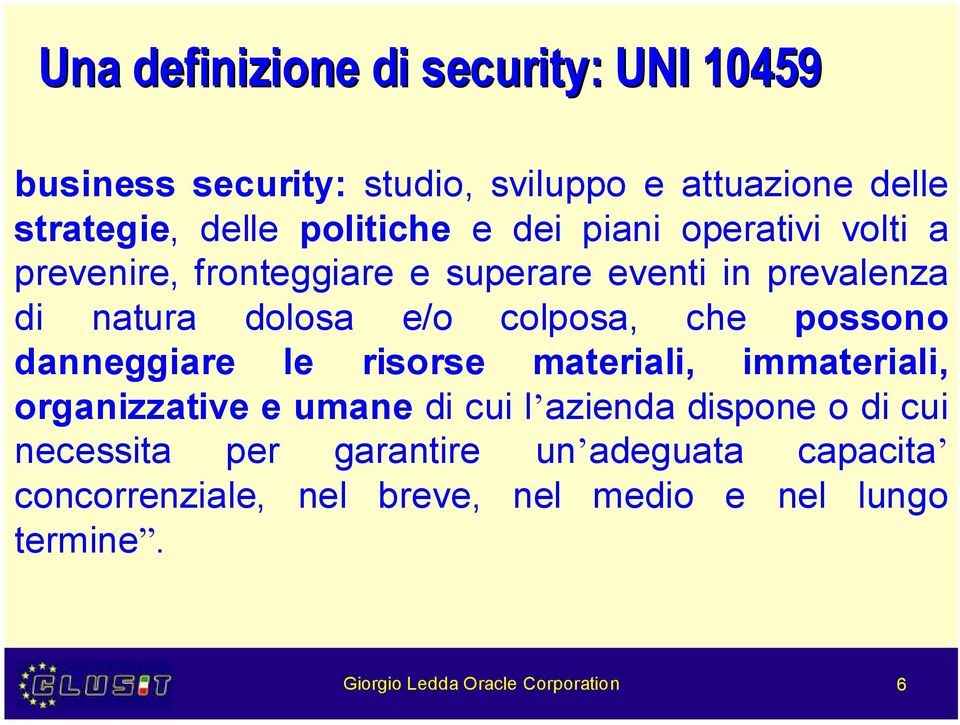 possono danneggiare le risorse materiali, immateriali, organizzative e umane di cui l azienda dispone o di cui necessita