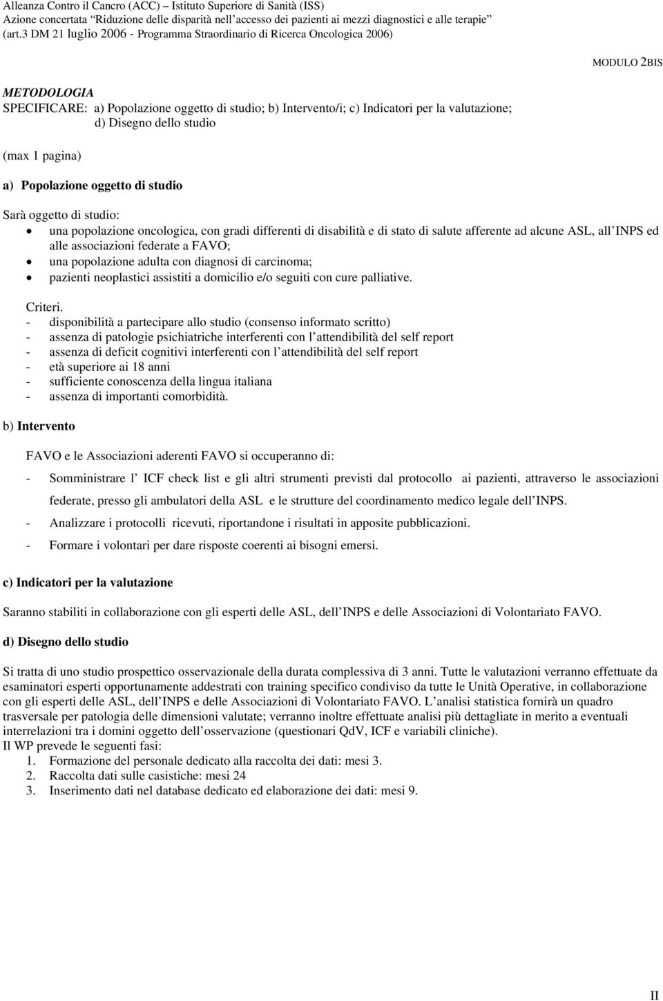 di carcinoma; pazienti neoplastici assistiti a domicilio e/o seguiti con cure palliative. Criteri.