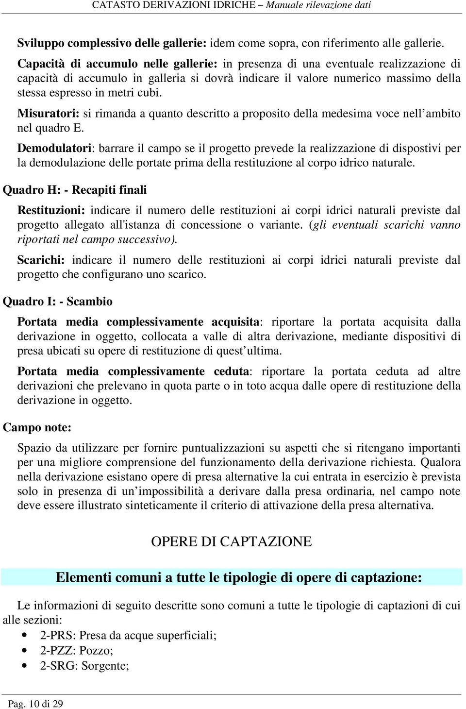 Misuratori: si rimanda a quanto descritto a proposito della medesima voce nell ambito nel quadro E.