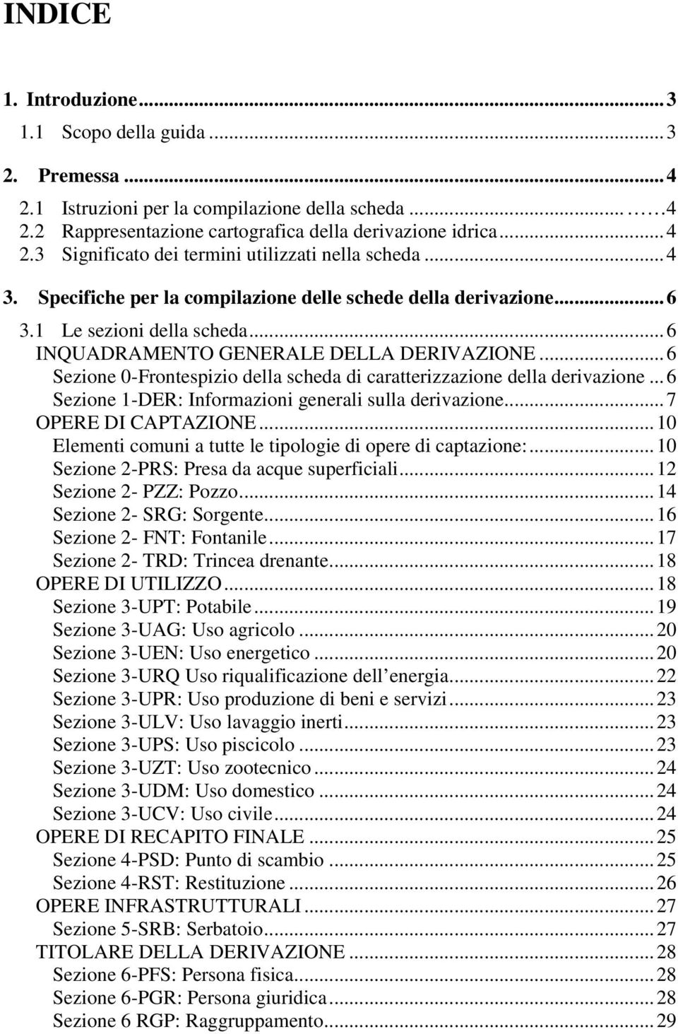 ..6 Sezione 0-Frontespizio della scheda di caratterizzazione della derivazione...6 Sezione 1-DER: Informazioni generali sulla derivazione...7 OPERE DI CAPTAZIONE.