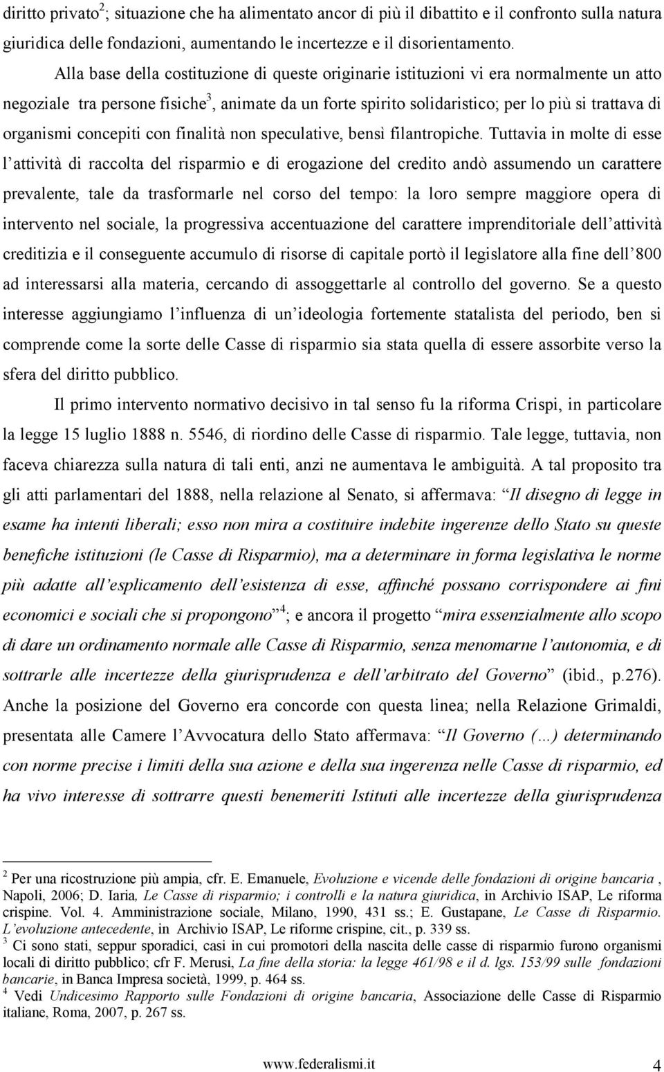 organismi concepiti con finalità non speculative, bensì filantropiche.