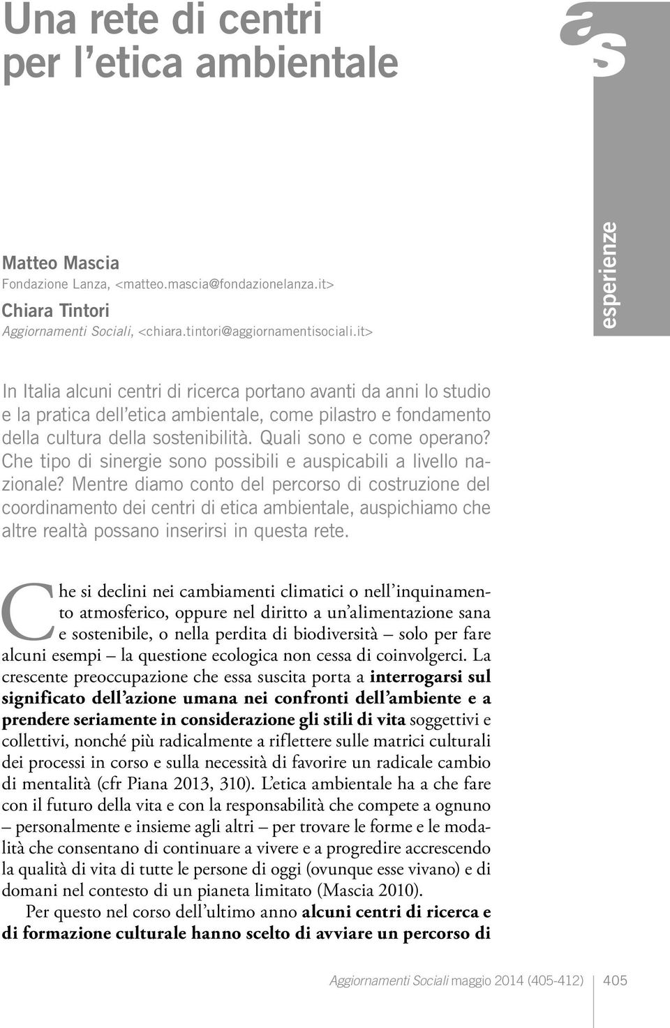 Quali sono e come operano? Che tipo di sinergie sono possibili e auspicabili a livello nazionale?