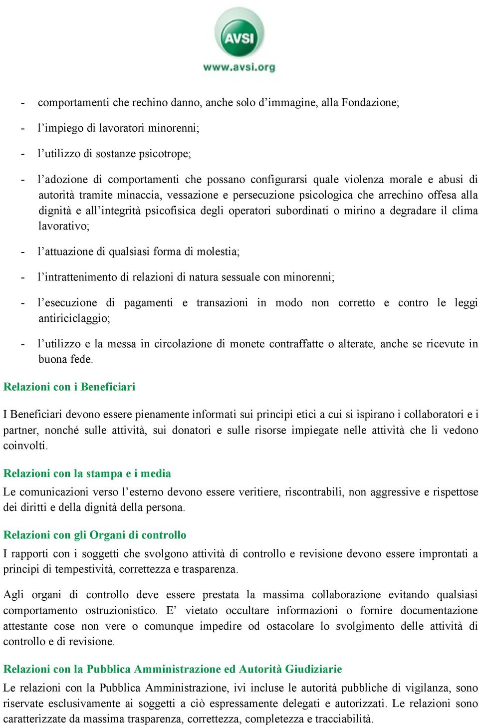 subordinati o mirino a degradare il clima lavorativo; - l attuazione di qualsiasi forma di molestia; - l intrattenimento di relazioni di natura sessuale con minorenni; - l esecuzione di pagamenti e