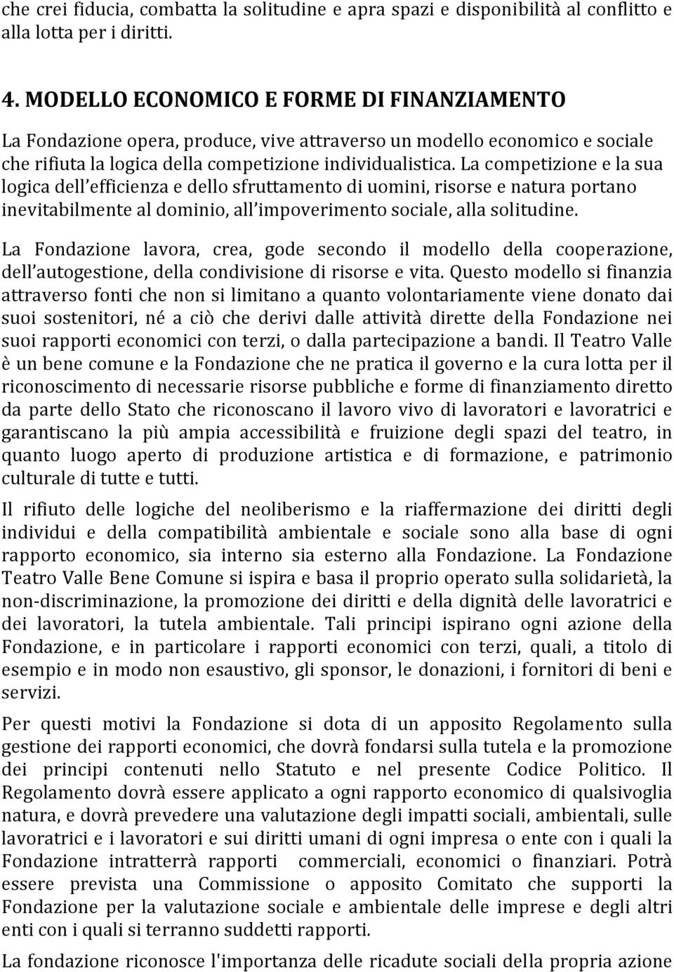 La competizione e la sua logica dell efficienza e dello sfruttamento di uomini, risorse e natura portano inevitabilmente al dominio, all impoverimento sociale, alla solitudine.