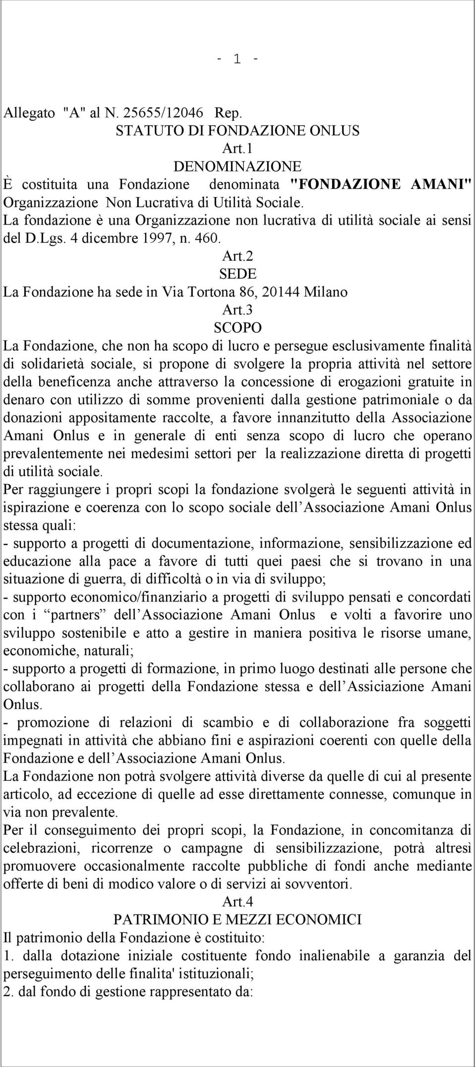 3 SCOPO La Fondazione, che non ha scopo di lucro e persegue esclusivamente finalità di solidarietà sociale, si propone di svolgere la propria attività nel settore della beneficenza anche attraverso