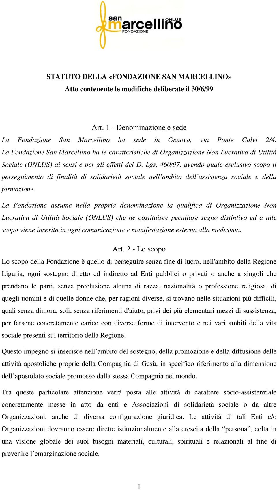 460/97, avendo quale esclusivo scopo il perseguimento di finalità di solidarietà sociale nell ambito dell assistenza sociale e della formazione.