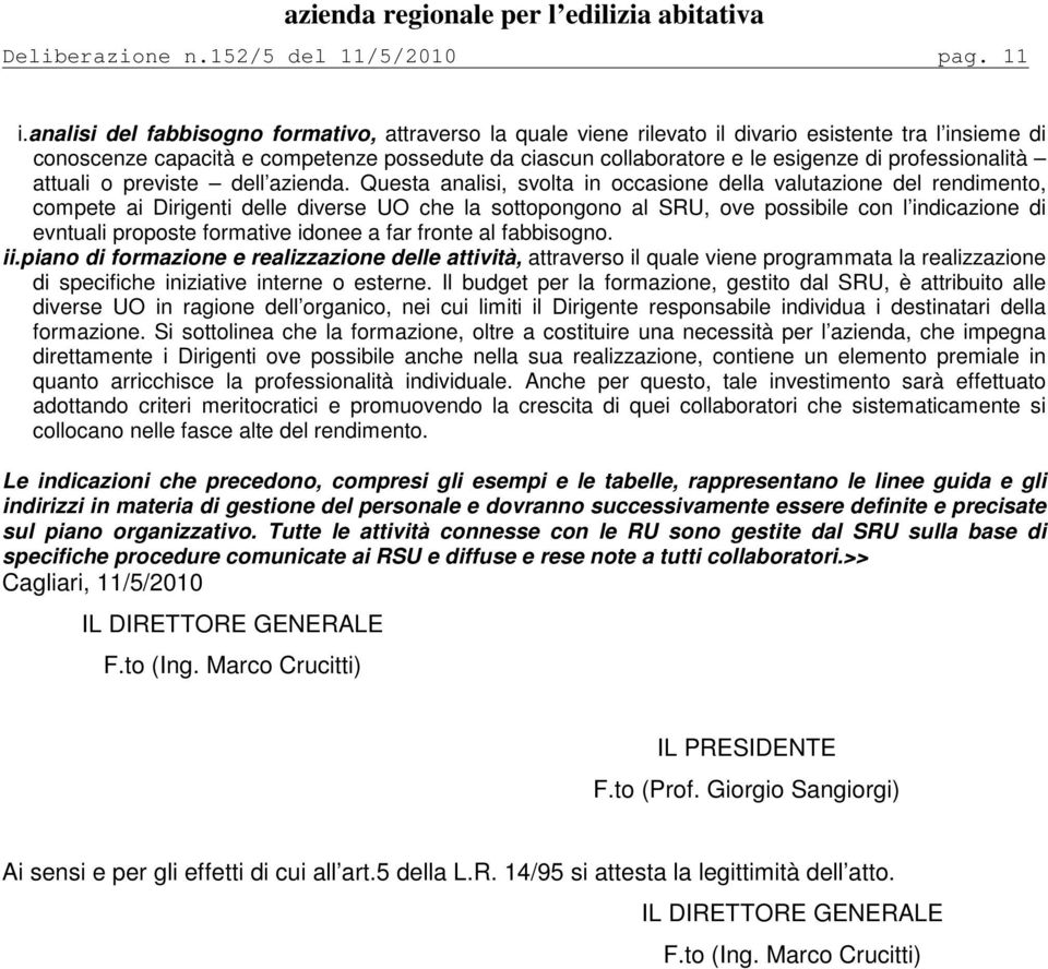 professionalità attuali o previste dell azienda.