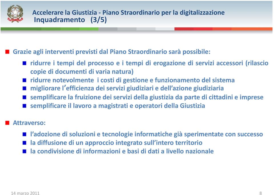 giudiziaria semplificare la fruizione dei servizi della giustizia da parte di cittadini e imprese semplificare il lavoro a magistrati e operatori della Giustizia l adozione di