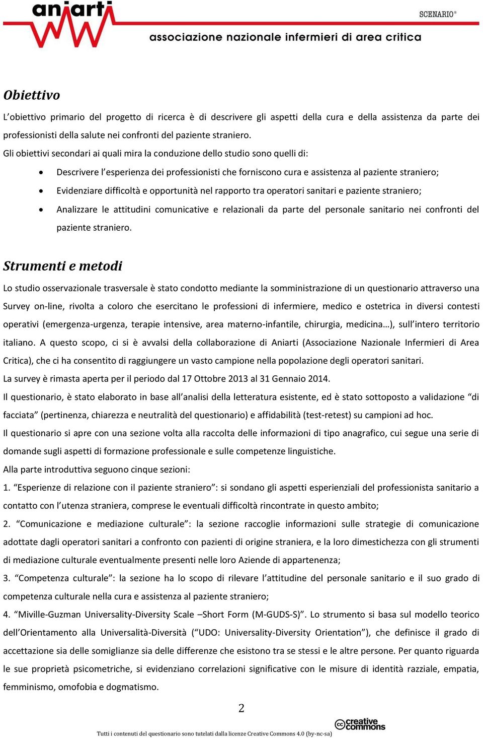 difficoltà e opportunità nel rapporto tra operatori sanitari e paziente straniero; Analizzare le attitudini comunicative e relazionali da parte del personale sanitario nei confronti del paziente