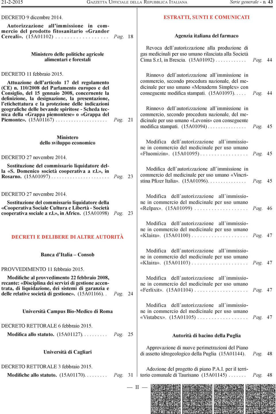 110/2008 del Parlamento europeo e del Consiglio, del 15 gennaio 2008, concernente la definizione, la designazione, la presentazione, l etichettatura e la protezione delle indicazioni geografiche