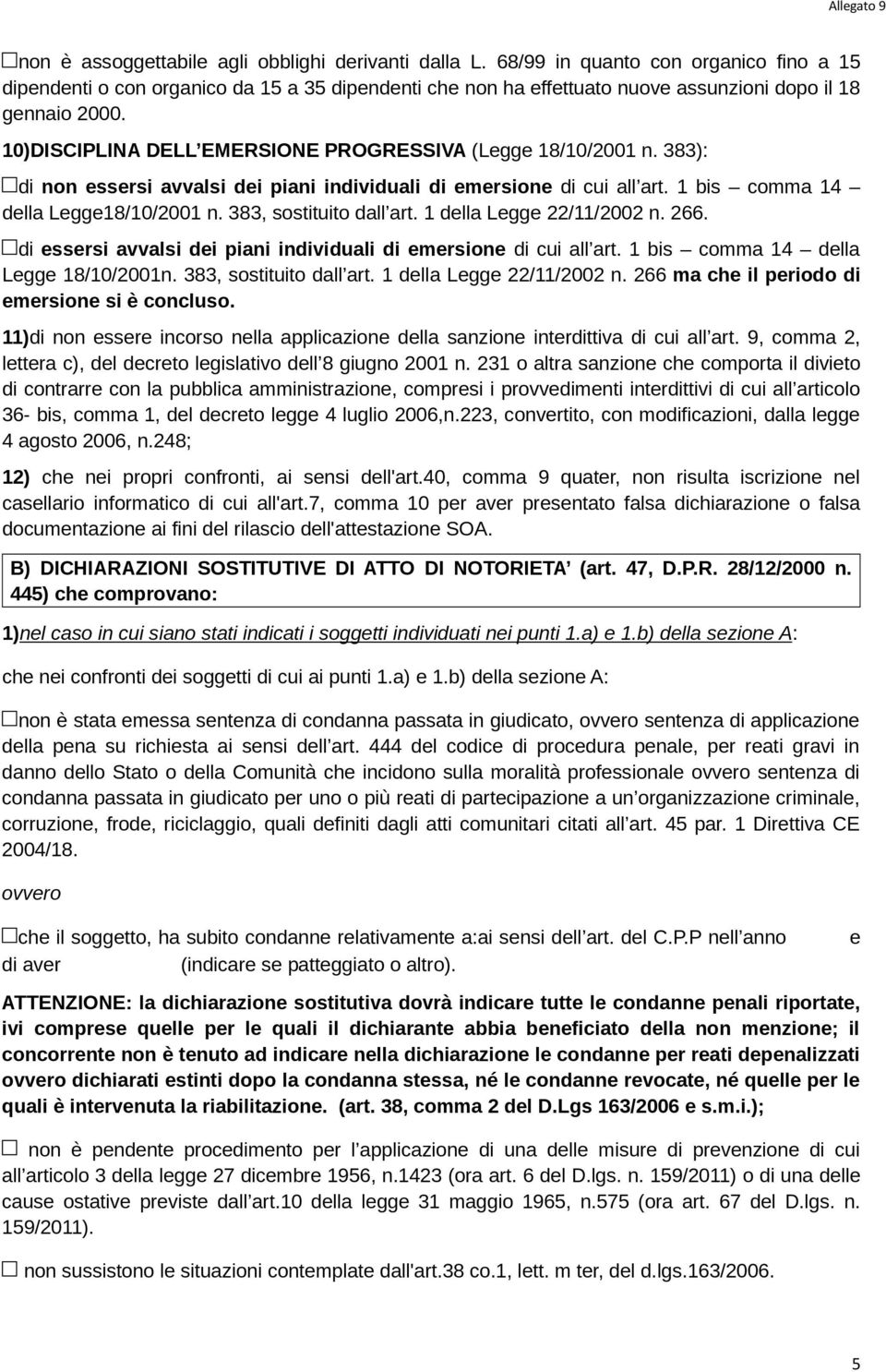 10)DISCIPLINA DELL EMERSIONE PROGRESSIVA (Legge 18/10/2001 n. 383): di non essersi avvalsi dei piani individuali di emersione di cui all art. 1 bis comma 14 della Legge18/10/2001 n.