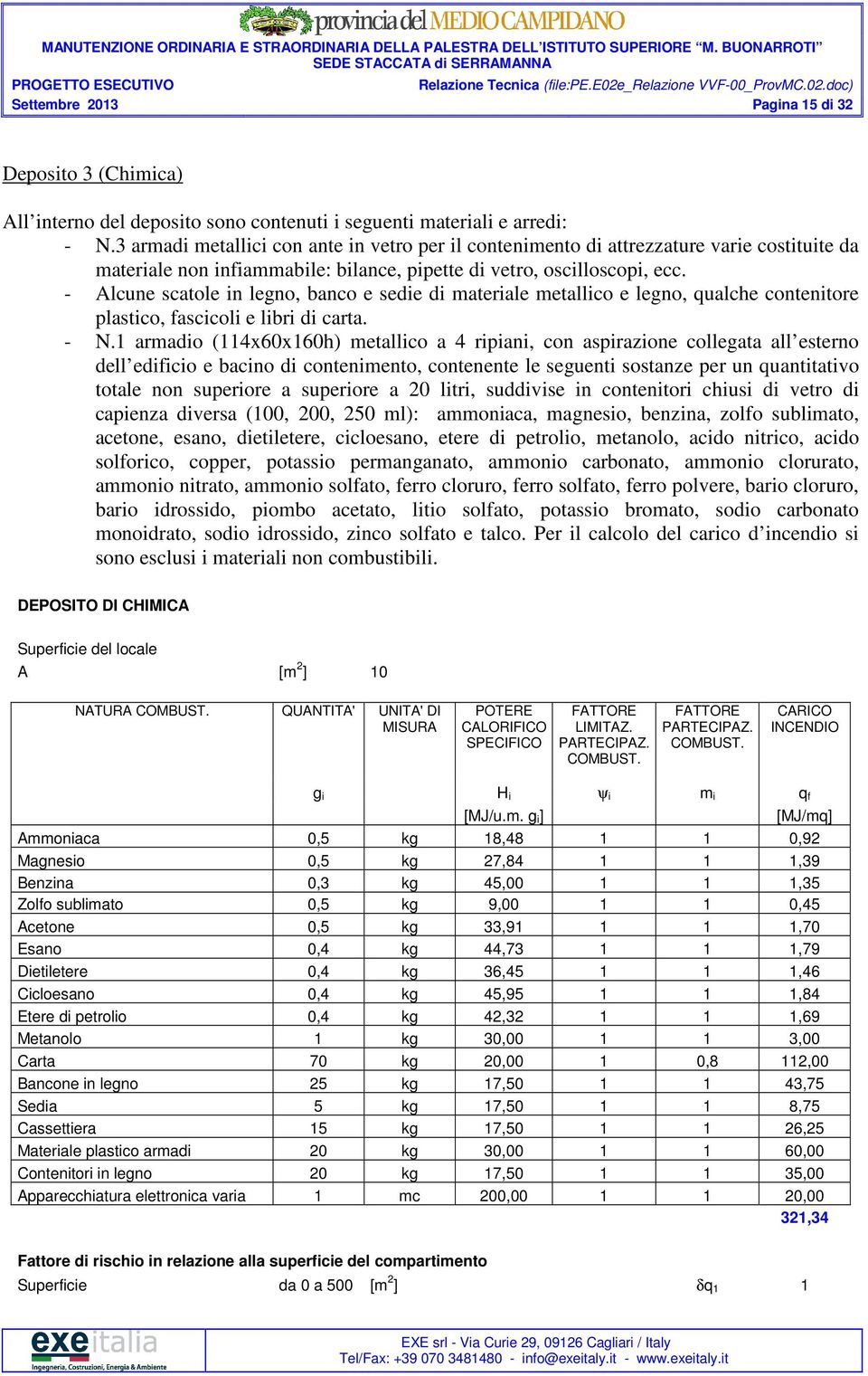 - Alcune scatole in legno, banco e sedie di materiale metallico e legno, qualche contenitore plastico, fascicoli e libri di carta. - N.