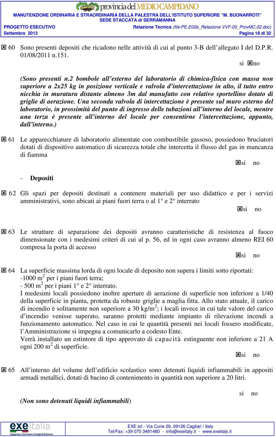 almeno 3m dal manufatto con relativo sportellino dotato di griglie di aerazione.