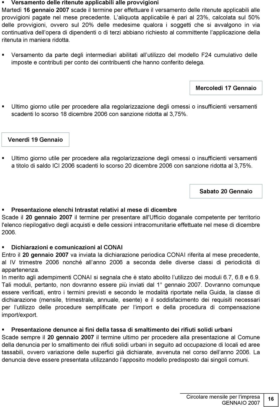 abbiano richiesto al committente l applicazione della ritenuta in maniera ridotta.