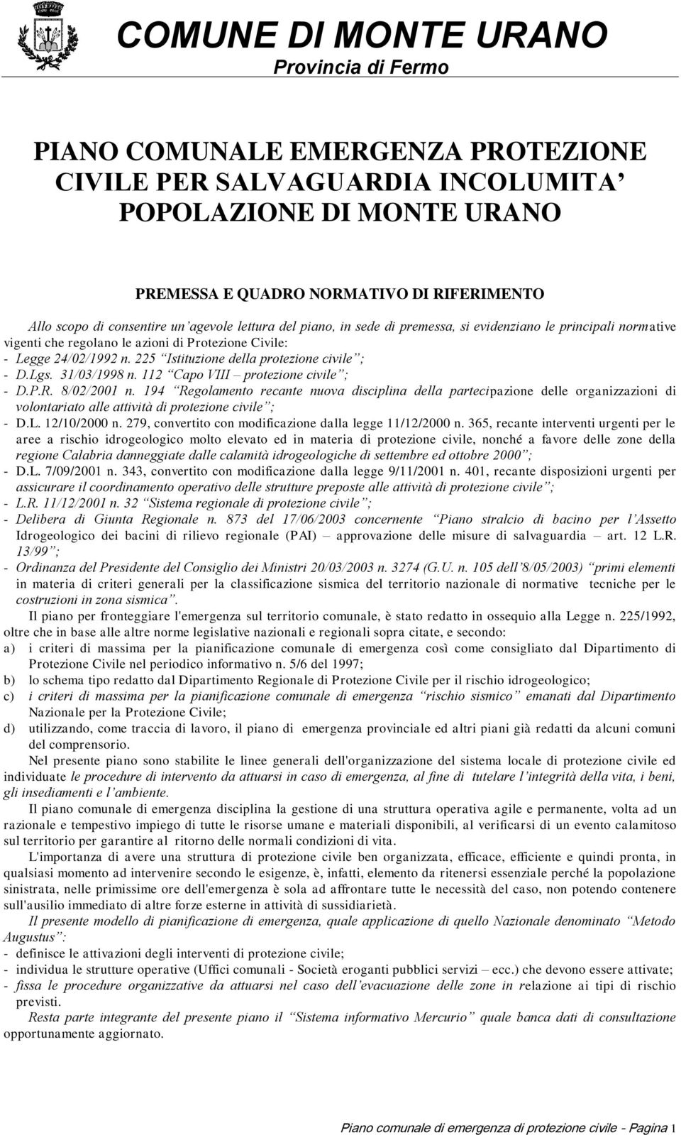 112 Capo VIII protezione civile ; - D.P.R. 8/02/2001 n. 194 Regolamento recante nuova disciplina della partecipazione delle organizzazioni di volontariato alle attività di protezione civile ; - D.L.