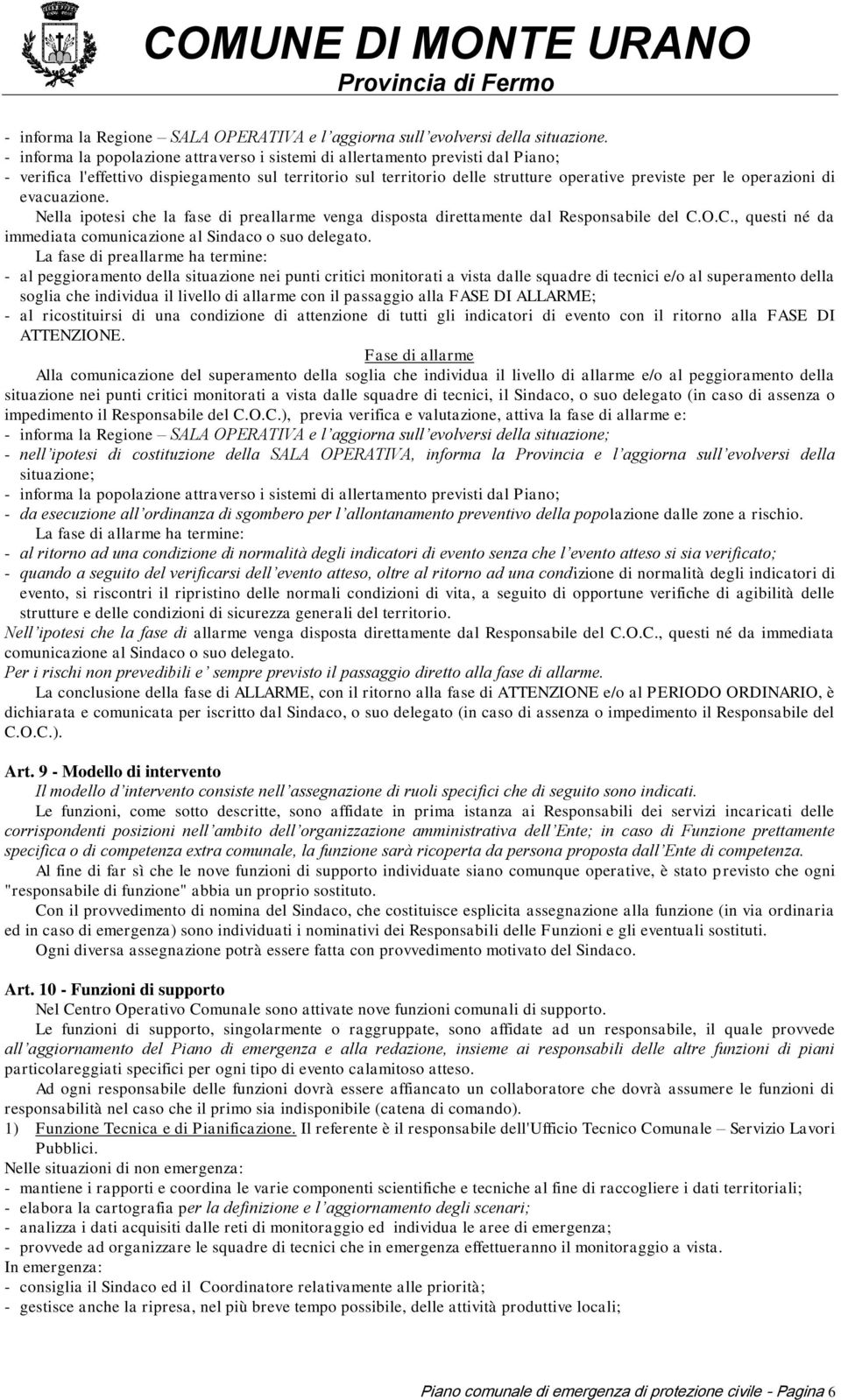 operazioni di evacuazione. Nella ipotesi che la fase di preallarme venga disposta direttamente dal Responsabile del C.O.C., questi né da immediata comunicazione al Sindaco o suo delegato.