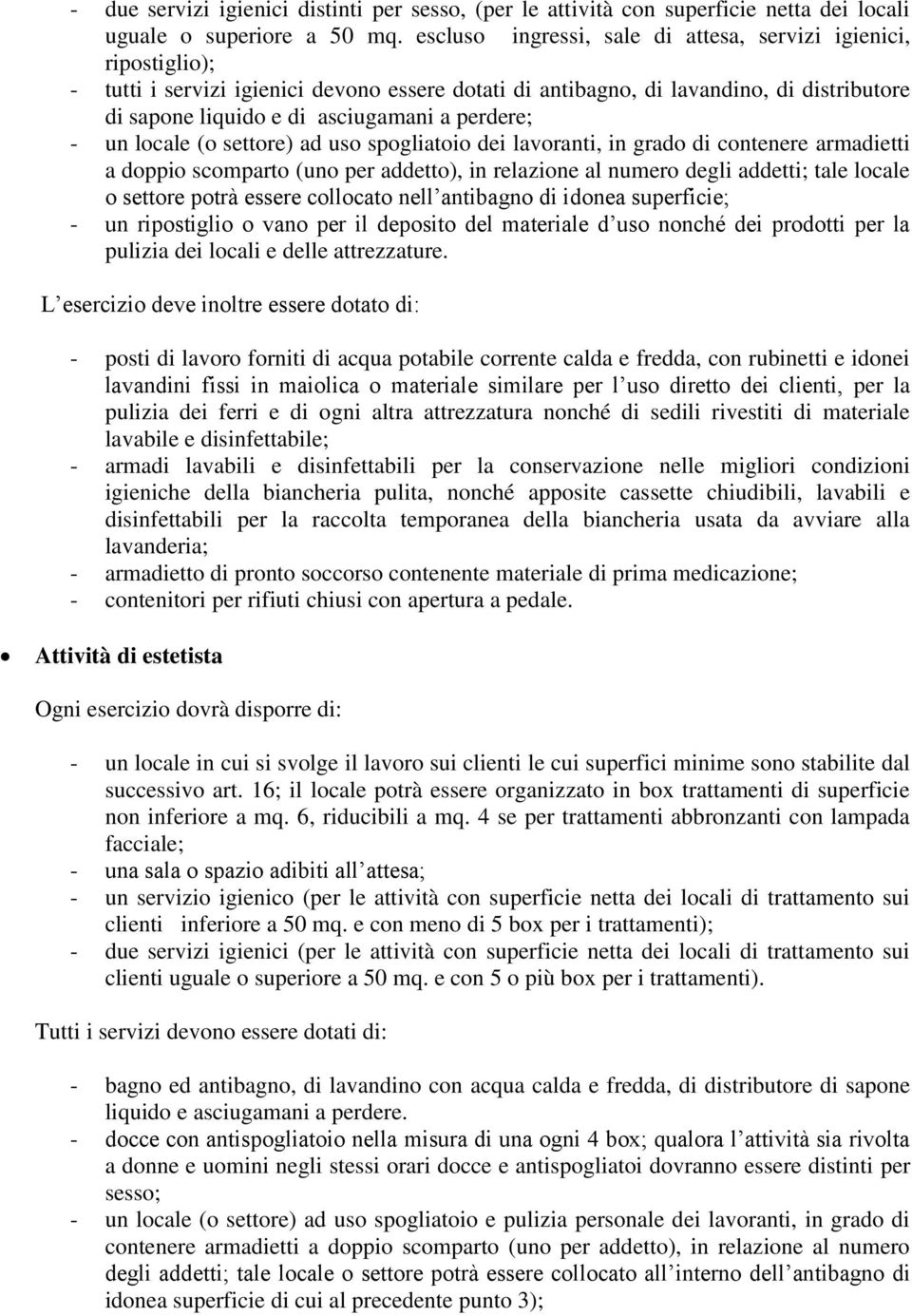 perdere; - un locale (o settore) ad uso spogliatoio dei lavoranti, in grado di contenere armadietti a doppio scomparto (uno per addetto), in relazione al numero degli addetti; tale locale o settore