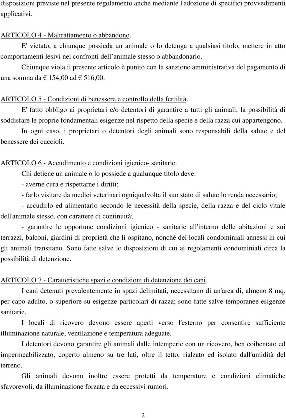 Chiunque viola il presente articolo è punito con la sanzione amministrativa del pagamento di una somma da 154,00 ad 516,00. ARTICOLO 5 - Condizioni di benessere e controllo della fertilità.