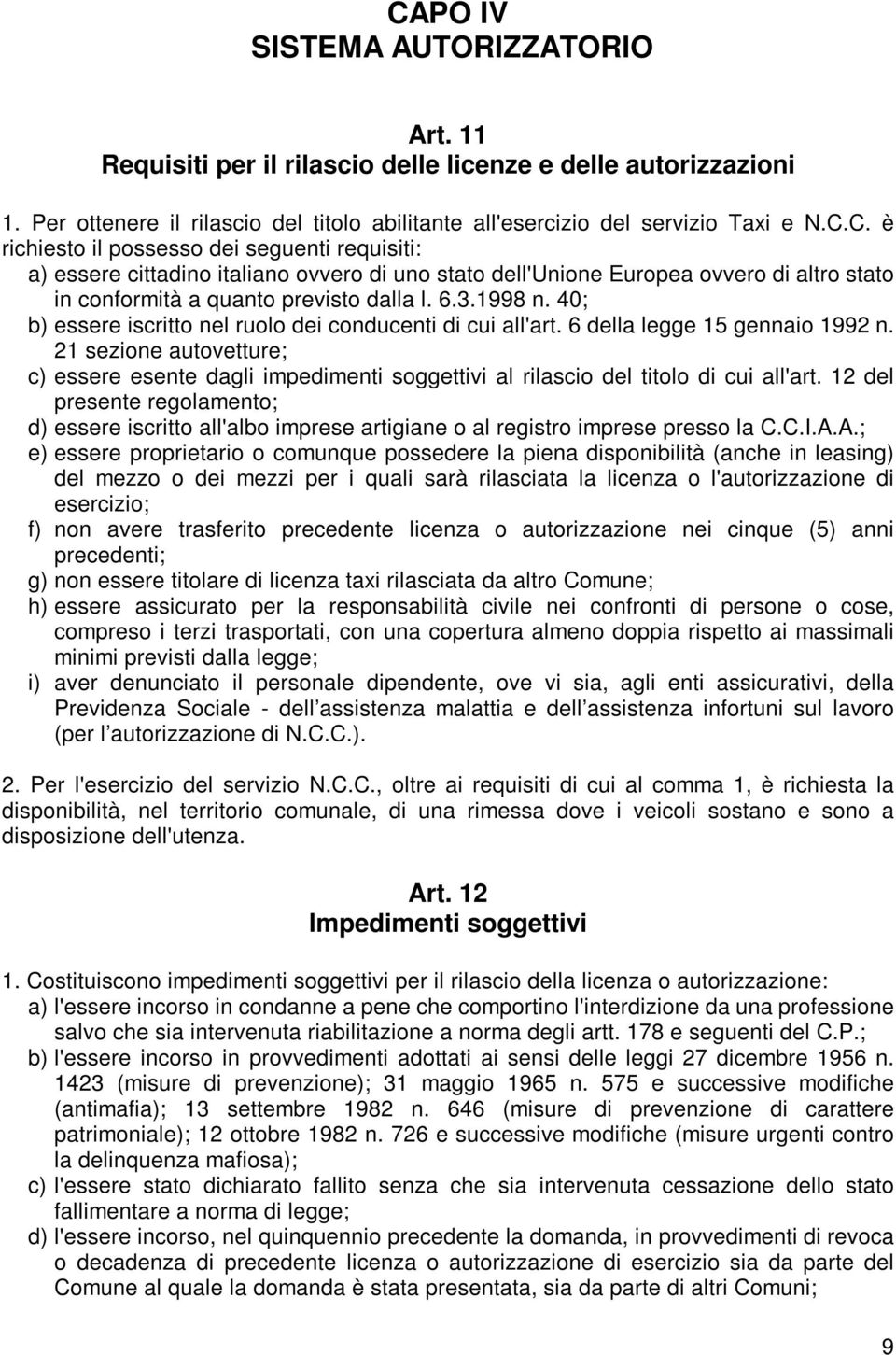 21 sezione autovetture; c) essere esente dagli impedimenti soggettivi al rilascio del titolo di cui all'art.