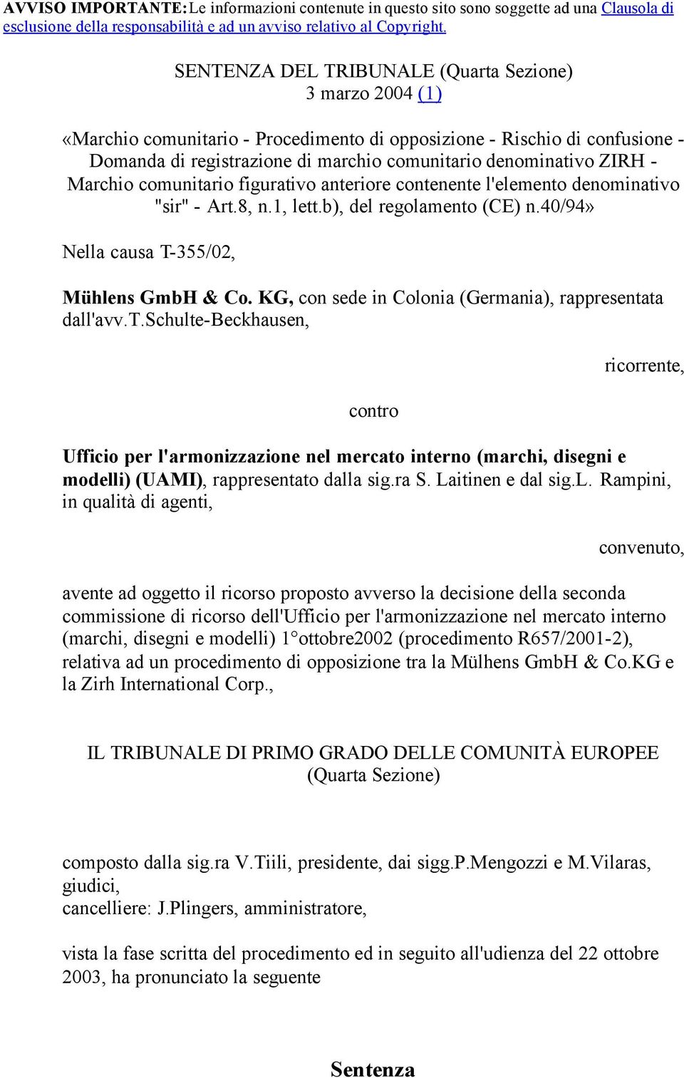 - Marchio comunitario figurativo anteriore contenente l'elemento denominativo "sir" - Art.8, n.1, lett.b), del regolamento (CE) n.40/94» Nella causa T-355/02, Mühlens GmbH & Co.