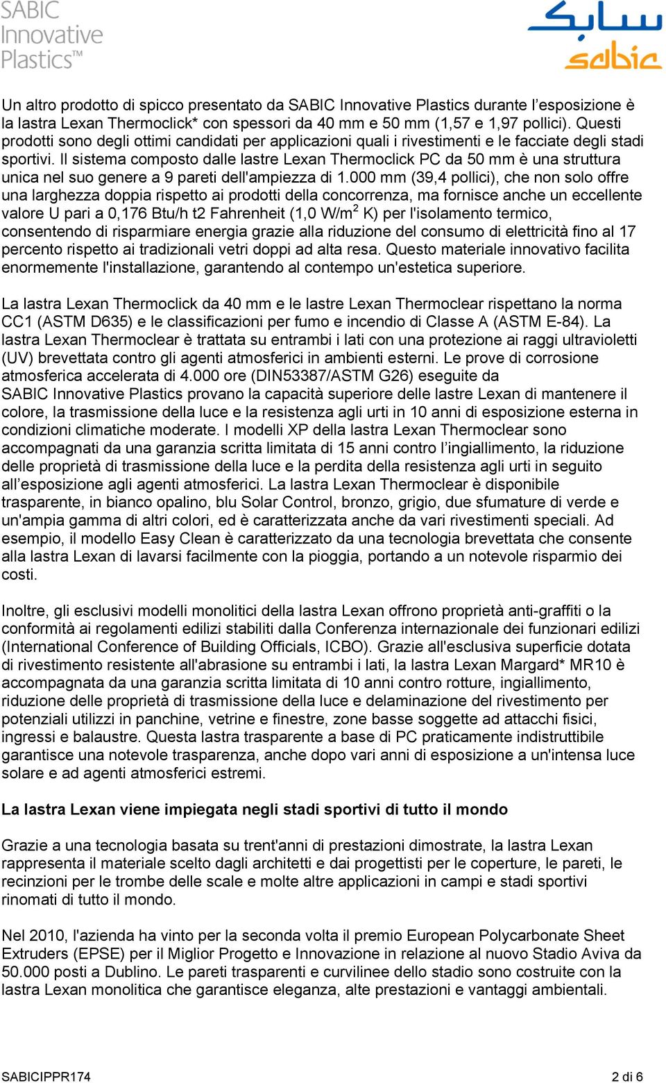 Il sistema composto dalle lastre Lexan Thermoclick PC da 50 mm è una struttura unica nel suo genere a 9 pareti dell'ampiezza di 1.