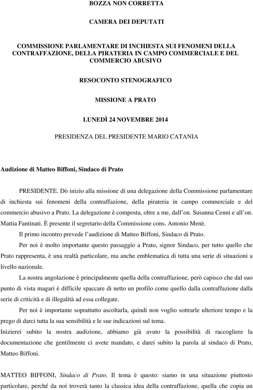 Dò inizio alla missione di una delegazione della Commissione parlamentare di inchiesta sui fenomeni della contraffazione, della pirateria in campo commerciale e del commercio abusivo a Prato.