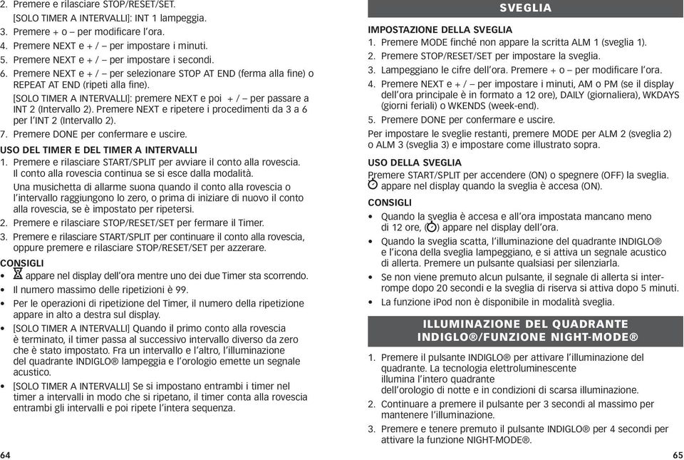 [SOLO TIMER A INTERVALLI]: premere NEXT e poi + / per passare a INT 2 (Intervallo 2). Premere NEXT e ripetere i procedimenti da 3 a 6 per l INT 2 (Intervallo 2). 7.