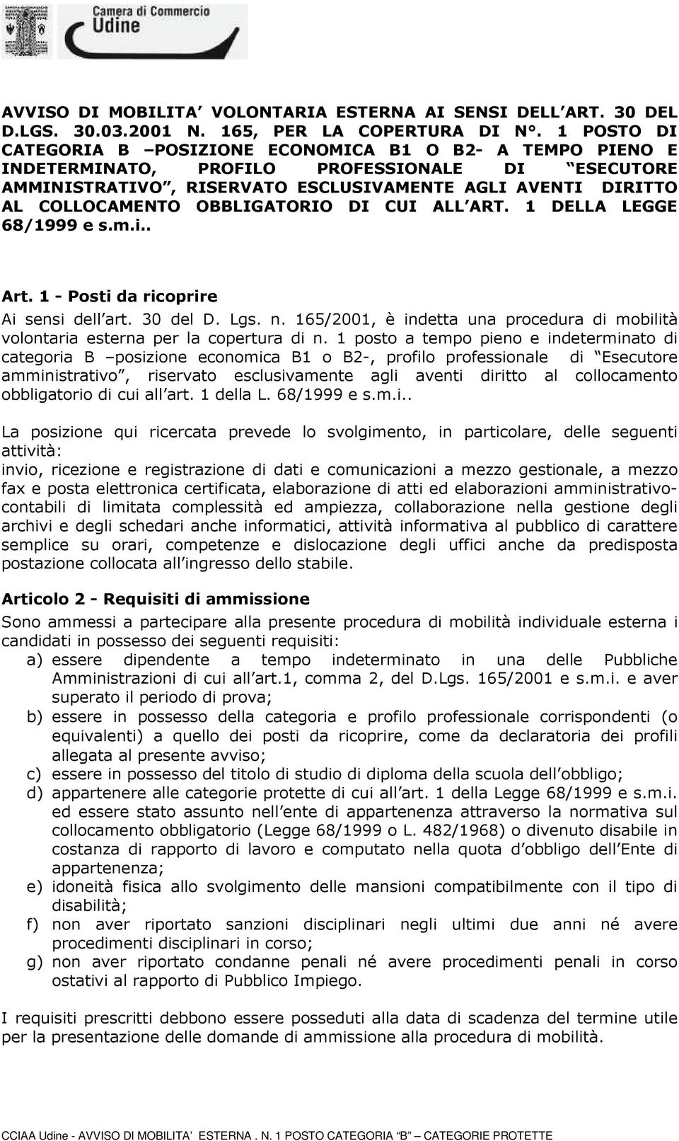 OBBLIGATORIO DI CUI ALL ART. 1 DELLA LEGGE 68/1999 e s.m.i.. Art. 1 - Posti da ricoprire Ai sensi dell art. 30 del D. Lgs. n.