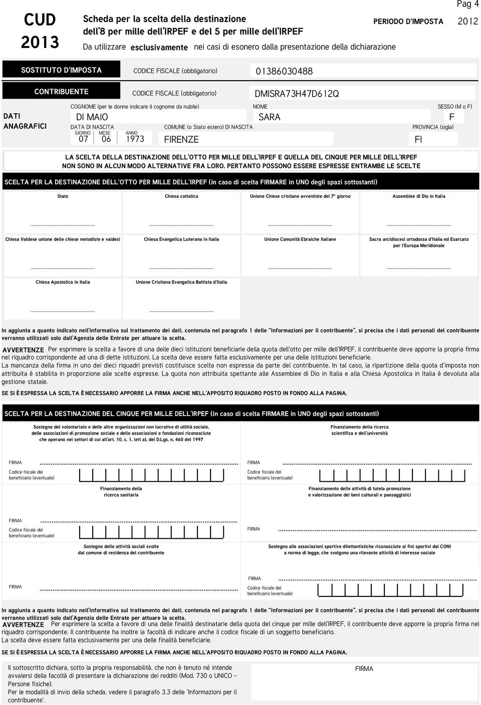 MESE ANNO 07 06 1973 CODICE FISCALE (obbligatorio) COMUNE (o Stato estero) DI NASCITA FIRENZE DMISRA73H47D612Q NOME SARA FI SESSO (M o F) F PROVINCIA (sigla) LA SCELTA DELLA DESTINAZIONE DELL OTTO