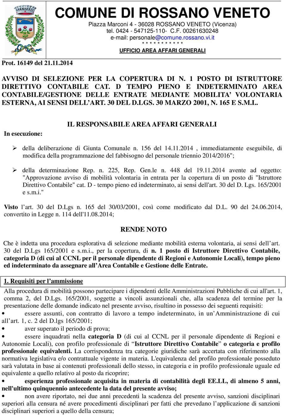 D TEMPO PIENO E INDETERMINATO AREA CONTABILE/GESTIONE DELLE ENTRATE MEDIANTE MOBILITA VOLONTARIA ESTERNA, AI SENSI DELL ART. 30 DEL D.LGS. 30 MARZO 2001, N. 165 E S.M.I.. In esecuzione: IL RESPONSABILE AREA AFFARI GENERALI della deliberazione di Giunta Comunale n.