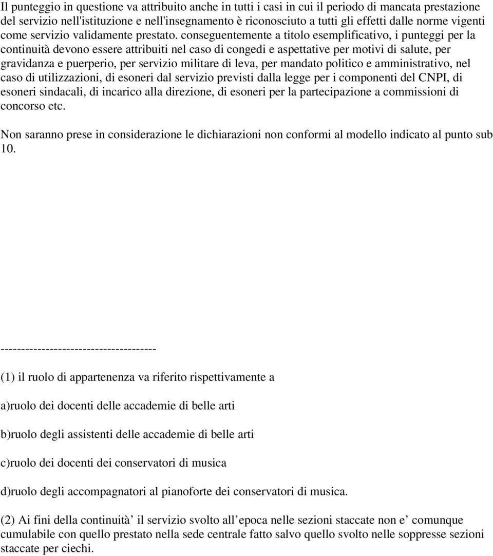 conseguentemente a titolo esemplificativo, i punteggi per la continuità devono essere attribuiti nel caso di congedi e aspettative per motivi di salute, per gravidanza e puerperio, per servizio