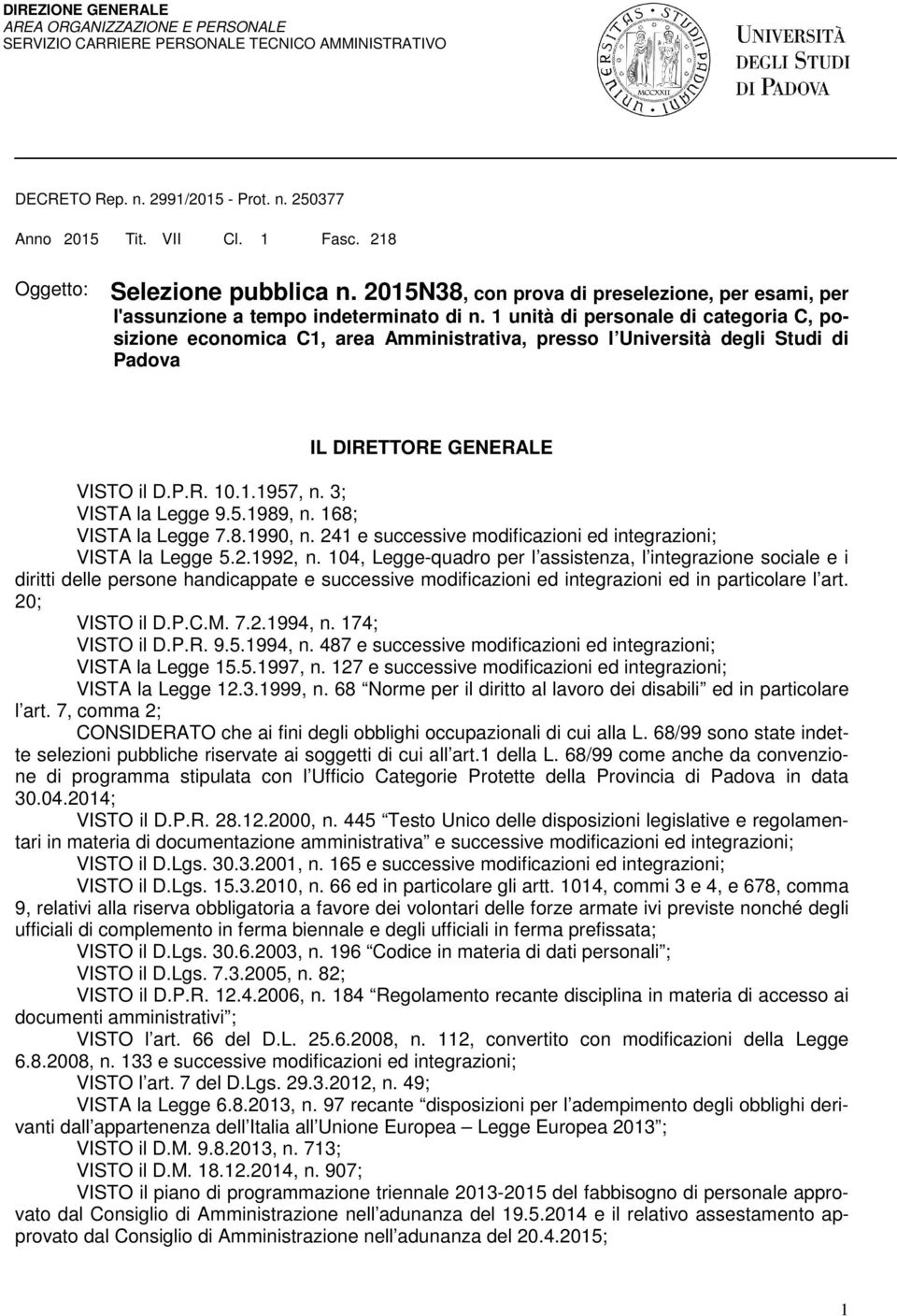 1 unità di personale di categoria C, posizione economica C1, area Amministrativa, presso l Università degli Studi di Padova IL DIRETTORE GENERALE VISTO il D.P.R. 10.1.1957, n. 3; VISTA la Legge 9.5.1989, n.