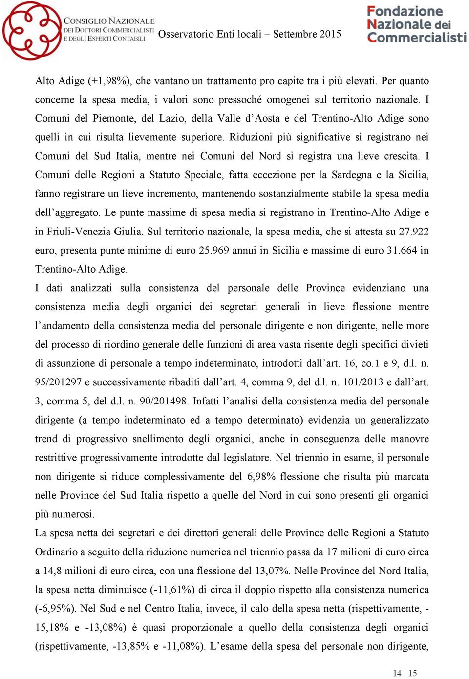 Riduzioni più significative si registrano nei Comuni del Sud Italia, mentre nei Comuni del Nord si registra una lieve crescita.