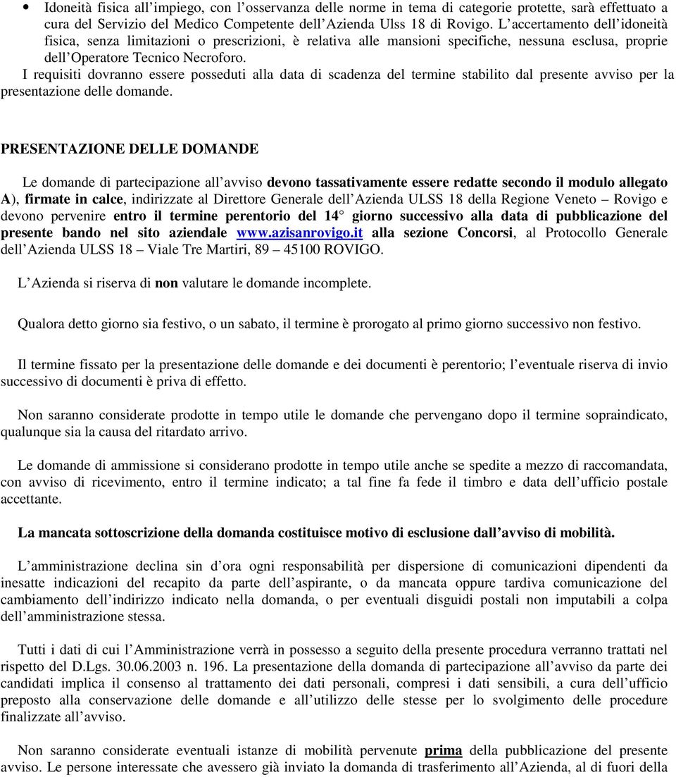 I requisiti dovranno essere posseduti alla data di scadenza del termine stabilito dal presente avviso per la presentazione delle domande.